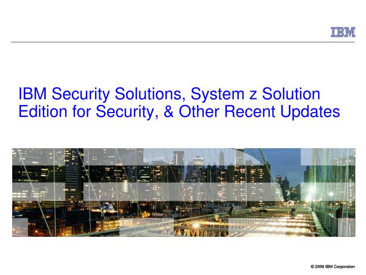 ibm security solutions system z solution edition for security other recent updates