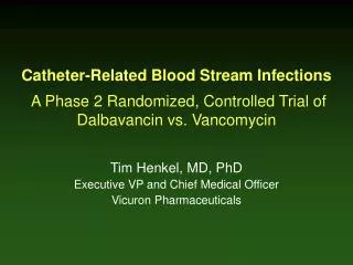 Catheter-Related Blood Stream Infections A Phase 2 Randomized, Controlled Trial of Dalbavancin vs. Vancomycin