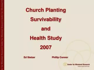 Church Planting Survivability and Health Study 2007 Ed Stetzer 		Phillip Connor