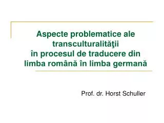 Aspecte problematice ale transculturalităţii în procesul de traducere din limba română în limba germană