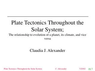 Plate Tectonics Throughout the Solar System; The relationship to evolution of a planet, its climate, and vice versa