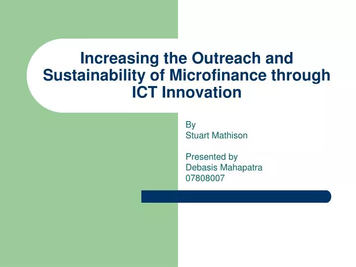 increasing the outreach and sustainability of microfinance through ict innovation