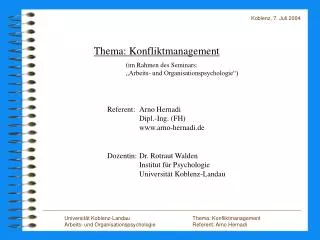 Universität Koblenz-Landau		Thema: Konfliktmanagement Arbeits- und Organisationspsychologie		Referent: Arno Hernadi