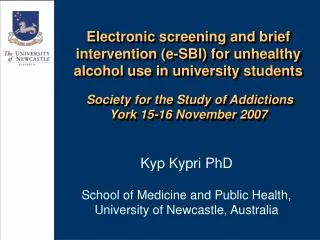Kyp Kypri PhD School of Medicine and Public Health, University of Newcastle, Australia