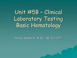 Unit #5B – Clinical Laboratory Testing Basic Hematology