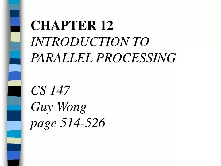 chapter 12 introduction to parallel processing cs 147 guy wong page 514 526