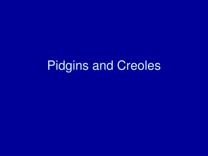 pidgins and creoles