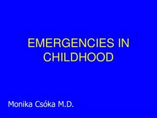 EMERGENCIES IN CHILDHOOD
