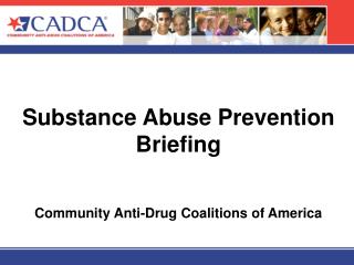 Substance Abuse Prevention Briefing Community Anti-Drug Coalitions of America