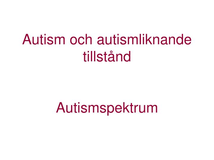 autism och autismliknande tillst nd autismspektrum