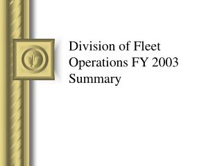 Division of Fleet Operations FY 2003 Summary