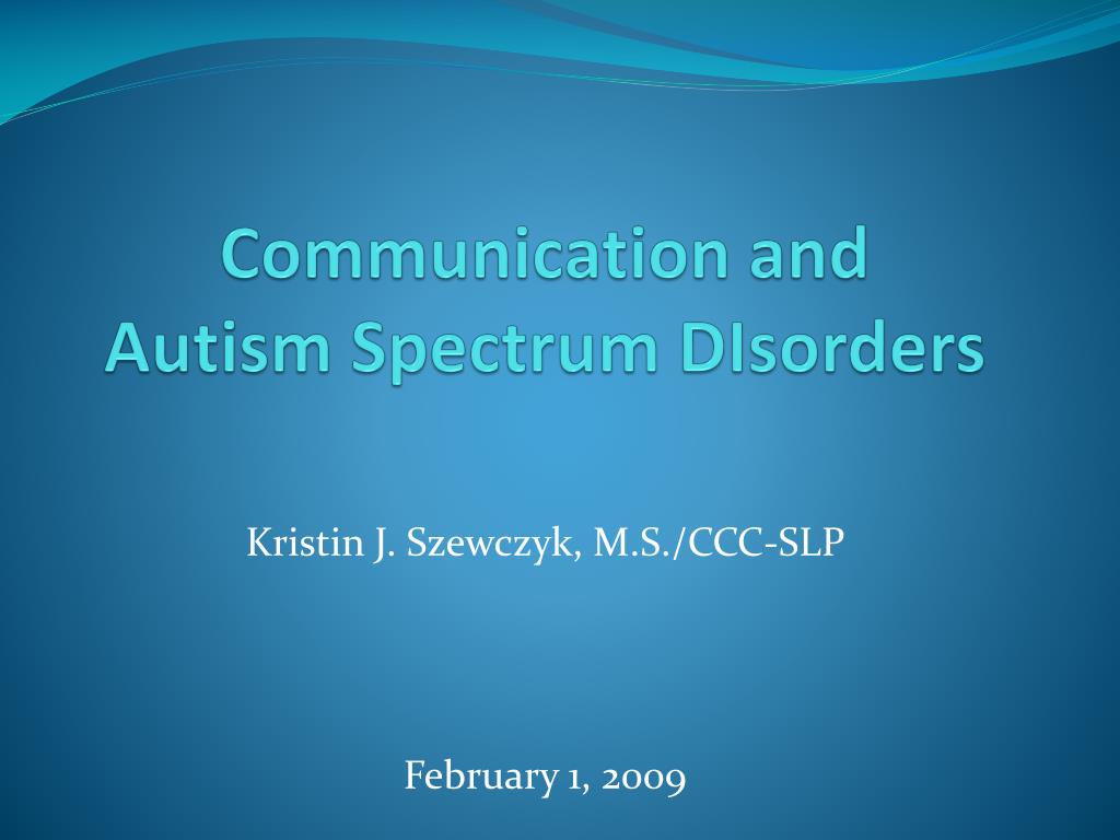 PPT - Communication and Autism Spectrum DIsorders PowerPoint ...