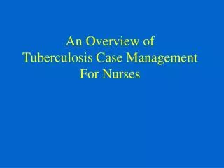 An Overview of Tuberculosis Case Management For Nurses