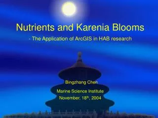Nutrients and Karenia Blooms - The Application of ArcGIS in HAB research Bingzhang Chen Marine Science Institute Novembe