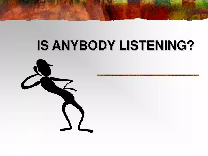 is anybody listening