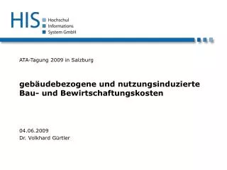 ATA-Tagung 2009 in Salzburg gebäudebezogene und nutzungsinduzierte Bau- und Bewirtschaftungskosten 04.06.2009 Dr. Volk