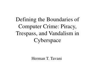 Defining the Boundaries of Computer Crime: Piracy, Trespass, and Vandalism in Cyberspace
