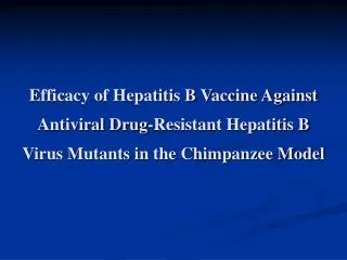 Efficacy of Hepatitis B Vaccine Against Antiviral Drug-Resistant Hepatitis B Virus Mutants in the Chimpanzee Model