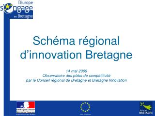 Schéma régional d’innovation Bretagne 14 mai 2009 Observatoire des pôles de compétitivité par le Conseil régional de Br