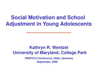 Social Motivation and School Adjustment in Young Adolescents Kathryn R. Wentzel University of Maryland, College P