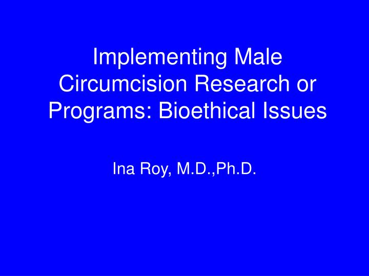 implementing male circumcision research or programs bioethical issues