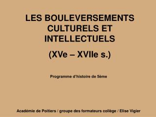 LES BOULEVERSEMENTS CULTURELS ET INTELLECTUELS (XVe – XVIIe s.)
