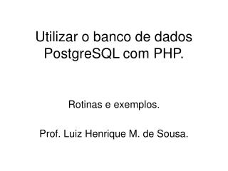 Utilizar o banco de dados PostgreSQL com PHP.