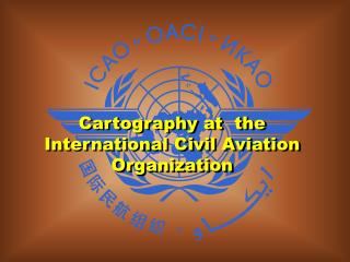 Cartography at the International Civil Aviation Organization