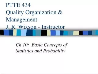 PTTE 434 Quality Organization &amp; Management J. R. Wixson - Instructor