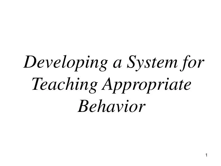 developing a system for teaching appropriate behavior