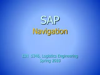 SAP Navigation EIN 5346, Logistics Engineering Spring 2010