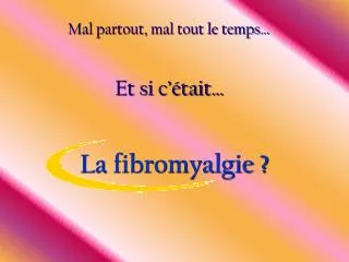 La fibromyalgie ?