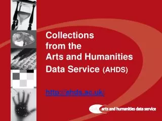 Collections from the Arts and Humanities Data Service (AHDS) ahds.ac.uk/