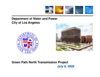 Department of Water and Power City of Los Angeles Green Path North Transmission Project July 6, 2006