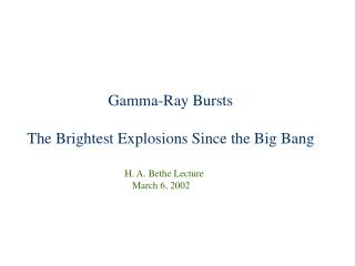 Gamma-Ray Bursts The Brightest Explosions Since the Big Bang