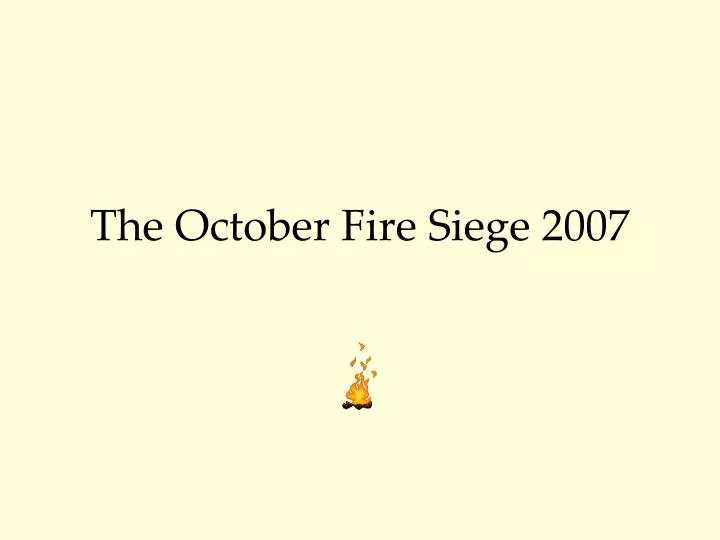 the october fire siege 2007