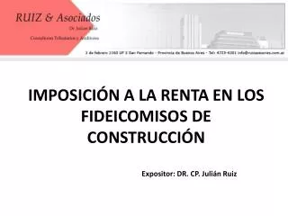 IMPOSICIÓN A LA RENTA EN LOS FIDEICOMISOS DE CONSTRUCCIÓN Expositor: DR. CP. Julián Ruiz
