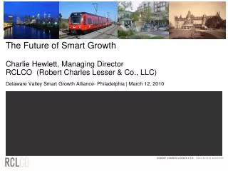 The Future of Smart Growth Charlie Hewlett, Managing Director RCLCO (Robert Charles Lesser &amp; Co., LLC)
