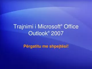 Trajnimi i Microsoft ® Office Outlook ® 2007