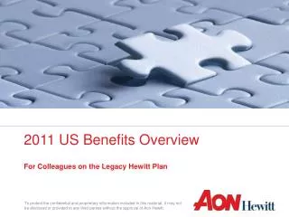 2011 US Benefits Overview For Colleagues on the Legacy Hewitt Plan