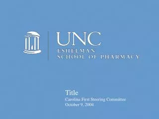 Title Carolina First Steering Committee October 9, 2004