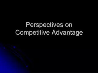 Perspectives on Competitive Advantage