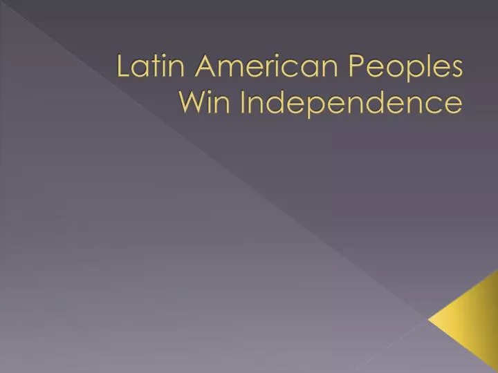 latin american peoples win independence