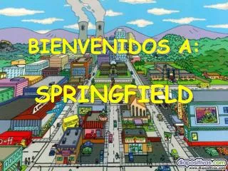 BIENVENIDOS A: SPRINGFIELD