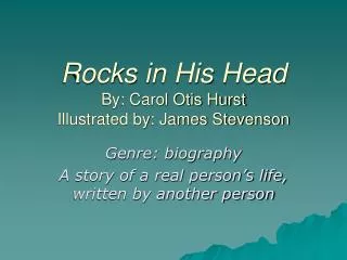 Rocks in His Head By: Carol Otis Hurst Illustrated by: James Stevenson