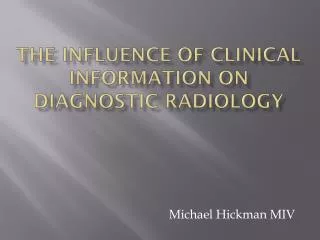 The influence of clinical information on diagnostic radiology