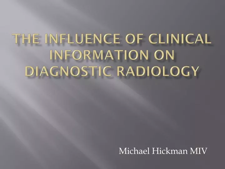 the influence of clinical information on diagnostic radiology