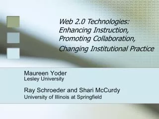 Web 2.0 Technologies: Enhancing Instruction, Promoting Collaboration, Changing Institutional Practice
