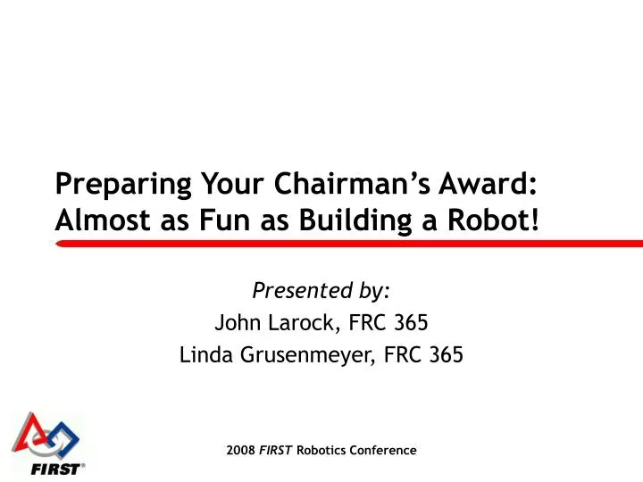 preparing your chairman s award almost as fun as building a robot