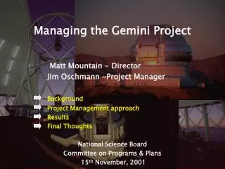 Managing the Gemini Project 		 Matt Mountain - Director 		Jim Oschmann -Project Manager Background 		Project Management